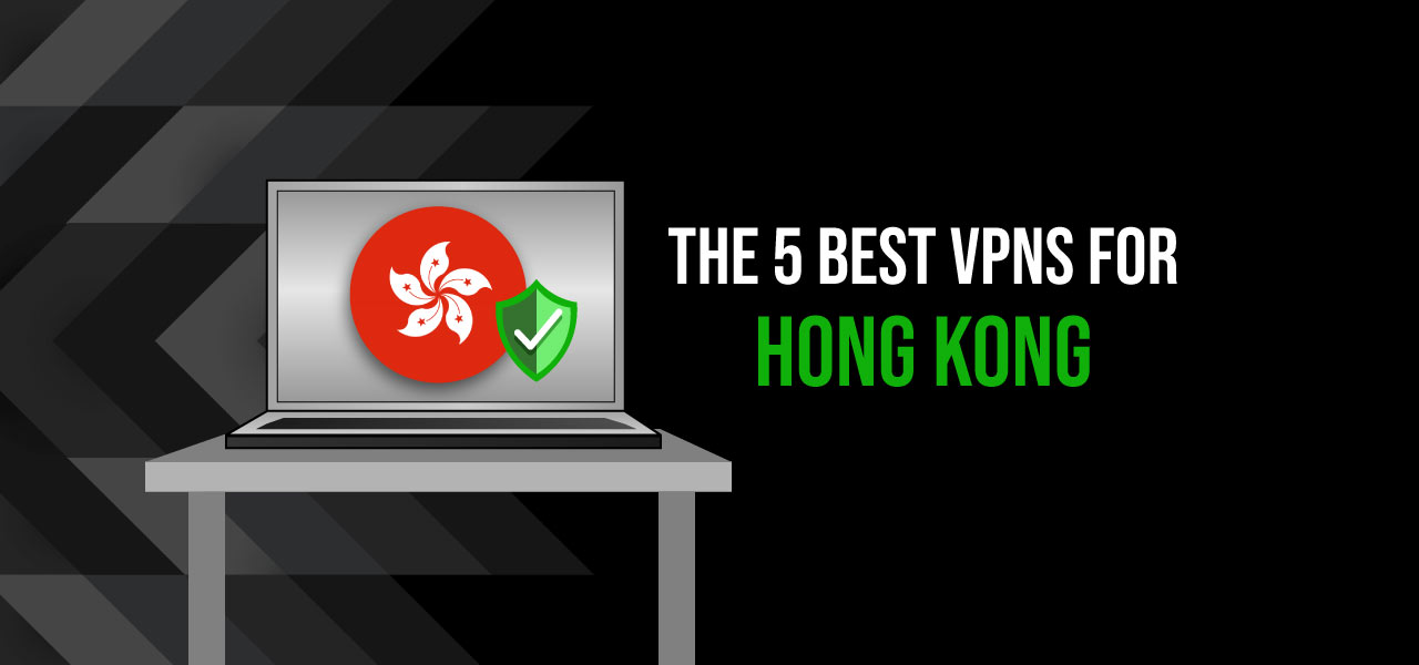 Top 5 Best VPN For Hong Kong of 2020 | VPNveteran.com