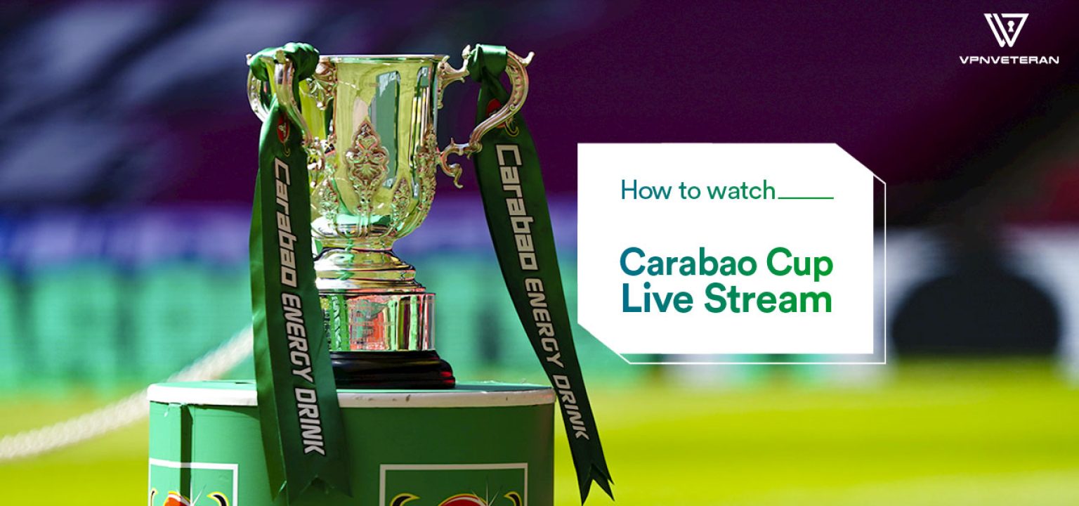 How to Watch Carabao Cup Live From Anywhere in 2024