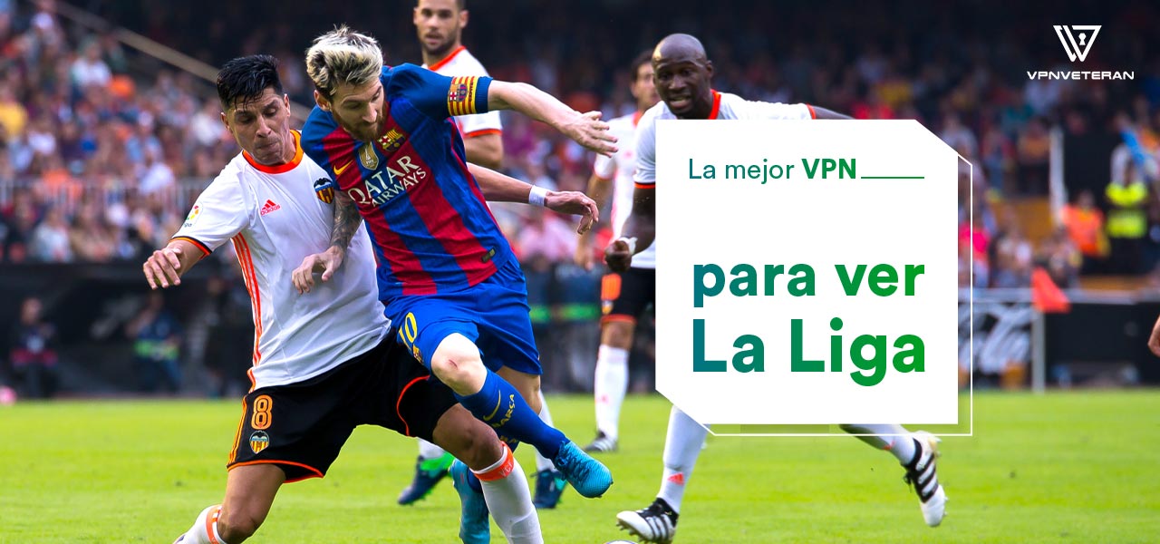 ver la Liga Española en vivo en línea | Guía 2023 | VPNveteran.com