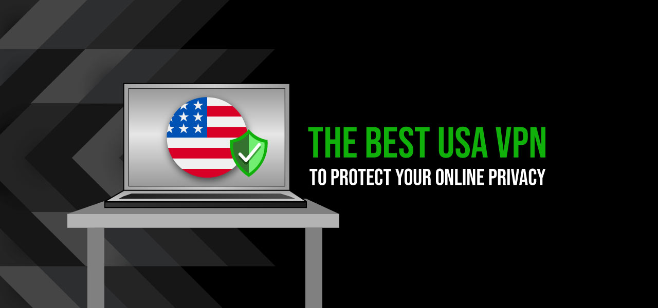 Best USA VPN in 2020 for Privacy, Speed and Value