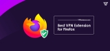 5 Best VPNs for Firefox Browser 2024