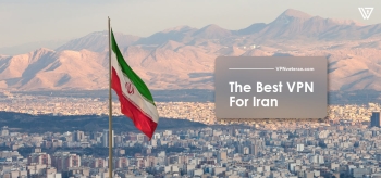 5 Best VPN For Iran – Break Free From Online Rigidity