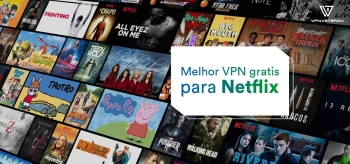 Melhor VPN Gratis para Netflix em 2025