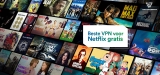 Beste gratis Netflix VPN 2024