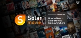 How to Watch Solar Movies Online From Anywhere 2023