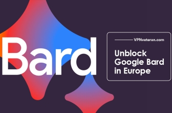 How To Access Google Bard in Europe or Anywhere You Are
