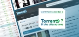 Accéder à Torrent9 et télécharger avec un VPN