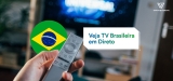 Assistir à TV brasileira online de qualquer lugar