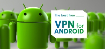 These are the best VPN Free Android in 2024, period!