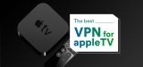 What’s the Best Apple TV VPN? Our 2024 Ranking
