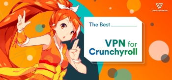 5 Best Crunchyroll VPN 2026: Watch Unlimited Anime