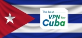 How To Avoid Internet Censorship Using a VPN Cuba?
