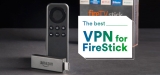 Looking for a VPN for Fire TV? Our 2024 Selection