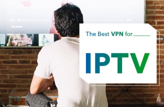 Best VPN for IPTV to Unblock IPTV Content Anywhere in the World