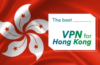 Best VPN For Hong Kong: Our Recommendations for Your Travel