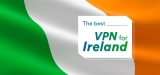 Our Top VPN Ireland To Access Restricted Content