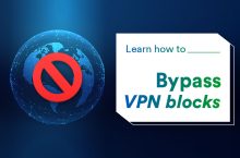 Learn How to Bypass VPN Blocks in 2024