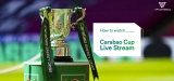 How to Watch EFL Cup (Carabao Cup) Live in 2024