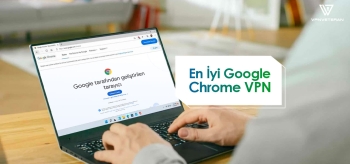 En İyi Chrome VPN Eklentisi Hangisi? (2025 Güncel)