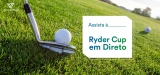 Assistir à Ryder Cup de Qualquer Lugar em 2022