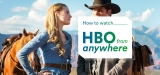 How to Watch HBO Abroad? Get around geo-restrictions in a breeze