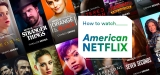 A Complete Guide on Getting American Netflix in 2023