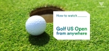 Where And How To Watch Watch US Open (Golf) 2024 Live Stream