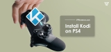 Kodi for PS4: The Ultimate Guide of Installing Kodi on PS4
