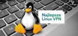 VPN Linux – który jest najlepszy?