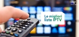 Le migliori Liste IPTV Gratis – La Guida 2024