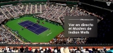Cómo ver el Masters de Indian Wells 2023 desde cualquier lugar