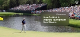How To Watch The Masters Tournament Live Stream 2024