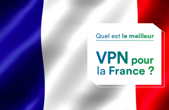 Quel est le meilleur VPN pour la France en 2023 ?