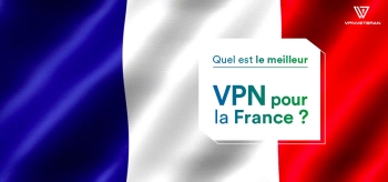Quel est le meilleur VPN pour la France en 2025 ?