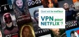 Les meilleurs VPN pour Netflix en 2024
