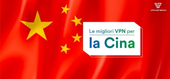 Lista delle migliori VPN del 2024 da utilizzare in Cina