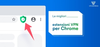Le migliori estensioni VPN per Chrome Guida 2026