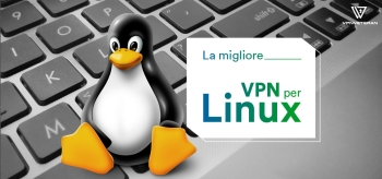 Le migliori VPN per il sistema operativo Linux 2025