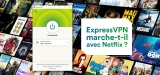 Netflix Express VPN, un bon match ? Notre test 2023