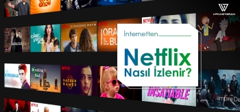 Yurtdışında Netflix Türkiye Nasıl İzlenir