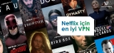 En İyi Netflix VPN