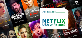 Jak oglądać Netflix USA w Polsce