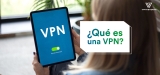 Guía para principiantes 2022: ¿Qué es una VPN?