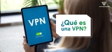 Guía para principiantes 2024: ¿Qué es una VPN?
