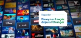 Regarder Disney+ en français à l’étranger en 2022