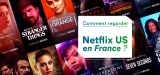 Accéder à Netflix US depuis la France