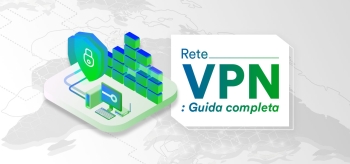 La rete VPN: cos’è, come funziona e perché usarla