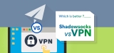 Shadowsocks vs VPN – Who is the Winner?