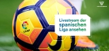 Spanische Liga Live Stream 2022: So kannst du im Ausland schauen!