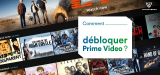 Comment accéder à Amazon Prime Video dans le monde entier ?